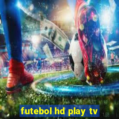 futebol hd play tv